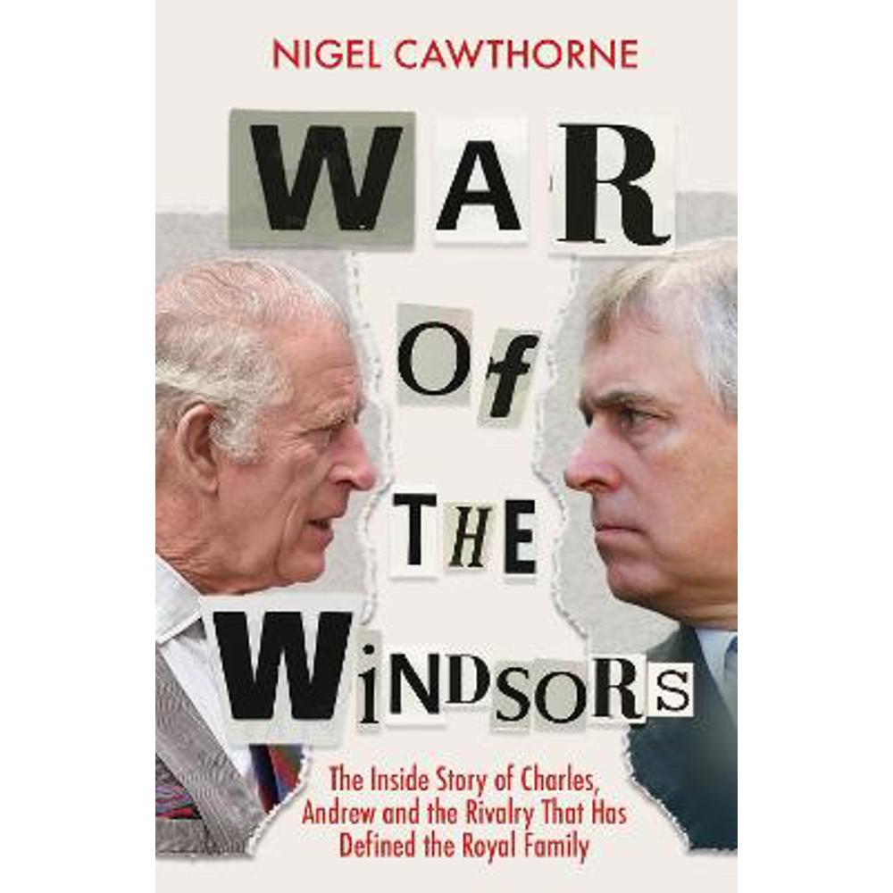 War of the Windsors: The Inside Story of Charles, Andrew and the Rivalry That Has Defined the Royal Family (Paperback) - Nigel Cawthorne